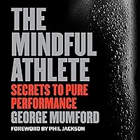 The Mindful Athlete: Secrets to Pure Performance The Mindful Athlete: Secrets to Pure Performance Audible Audiobook Paperback Kindle Hardcover MP3 CD