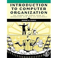 Introduction to Computer Organization: An Under the Hood Look at Hardware and x86-64 Assembly Introduction to Computer Organization: An Under the Hood Look at Hardware and x86-64 Assembly Paperback Kindle