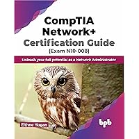 CompTIA Network+ Certification Guide (Exam N10-008): Unleash your full potential as a Network Administrator (English Edition)