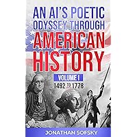 An AI’s Poetic Odyssey Through American History: Volume I - 1492 to 1778
