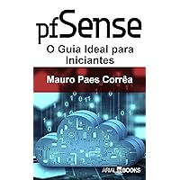 Pfsense: O Guia Ideal para Iniciantes (Portuguese Edition) Pfsense: O Guia Ideal para Iniciantes (Portuguese Edition) Kindle