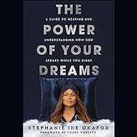 The Power of Your Dreams: A Guide to Hearing and Understanding How God Speaks While You Sleep The Power of Your Dreams: A Guide to Hearing and Understanding How God Speaks While You Sleep Audible Audiobook Hardcover Kindle