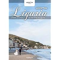 Love me in Liguria: Where and how to live love in Liguria (Love me in Italy Book 5) Love me in Liguria: Where and how to live love in Liguria (Love me in Italy Book 5) Kindle
