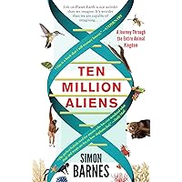 Ten Million Aliens: A Journey Through the Entire Animal Kingdom Ten Million Aliens: A Journey Through the Entire Animal Kingdom Kindle Hardcover Paperback