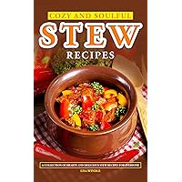 Cozy and Soulful Stew Recipes: A collection of hearty and delicious stew recipes for everyone Cozy and Soulful Stew Recipes: A collection of hearty and delicious stew recipes for everyone Kindle Paperback