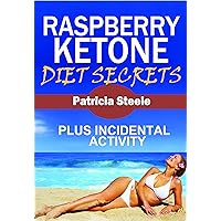 Raspberry Ketone Diet Secrets & Incidental Activity Raspberry Ketone Diet Secrets & Incidental Activity Kindle