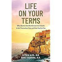 Life on Your Terms: Why Doctors Use Real Estate Investments to Set Themselves Free and How You Can Too Life on Your Terms: Why Doctors Use Real Estate Investments to Set Themselves Free and How You Can Too Kindle Paperback Hardcover