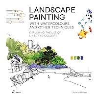 Landscape Painting with Watercolours and Other Techniques.: Exploring the Use of Lines and Colours. Landscape Painting with Watercolours and Other Techniques.: Exploring the Use of Lines and Colours. Paperback