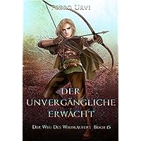 Der Unvergängliche erwacht: (Der Weg des Waldläufers, Buch 15) (German Edition) Der Unvergängliche erwacht: (Der Weg des Waldläufers, Buch 15) (German Edition) Kindle