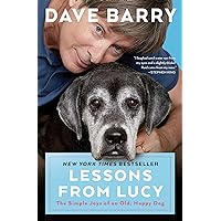 Lessons From Lucy: The Simple Joys of an Old, Happy Dog Lessons From Lucy: The Simple Joys of an Old, Happy Dog Paperback Kindle Audible Audiobook Hardcover Spiral-bound Audio CD