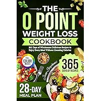 The 0 Point Weight Loss Cookbook: 365 Days of Wholesome Delicious Recipes to Enjoy Every Meal Without Counting Calories | 28-Day Meal Plan & Full-Color Pictures Included The 0 Point Weight Loss Cookbook: 365 Days of Wholesome Delicious Recipes to Enjoy Every Meal Without Counting Calories | 28-Day Meal Plan & Full-Color Pictures Included Kindle