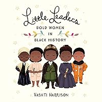 Little Leaders: Bold Women in Black History Little Leaders: Bold Women in Black History Hardcover Audible Audiobook Kindle Paperback Audio CD