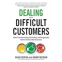 Dealing with Difficult Customers: How to Turn Demanding, Dissatisfied, and Disagreeable Clients Into Your Best Customers Dealing with Difficult Customers: How to Turn Demanding, Dissatisfied, and Disagreeable Clients Into Your Best Customers Audible Audiobook Paperback Kindle Audio CD