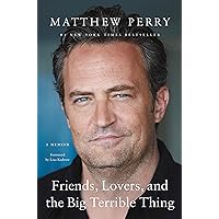 Friends, Lovers, and the Big Terrible Thing: A Memoir
