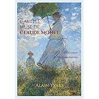 Camille muse de Claude Monet: Naissance de l'impressionnisme (French Edition) Camille muse de Claude Monet: Naissance de l'impressionnisme (French Edition) Kindle Paperback