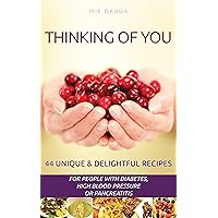 Thinking of You: 44 Unique & Delightful Recipes for People with Diabetes, High Blood Pressure & Pancreatitis