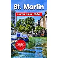 St. Martin Travel Guide: The Ultimate Guide To Exploring the Hidden Secrets, Culture, History, Food and More in the Caribbeans St. Martin Travel Guide: The Ultimate Guide To Exploring the Hidden Secrets, Culture, History, Food and More in the Caribbeans Kindle Paperback