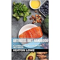 ARTHRITIS DIET HANDBOOK: A COMPLETE DIET PLAN FOR ARTHRITIS ARTHRITIS DIET HANDBOOK: A COMPLETE DIET PLAN FOR ARTHRITIS Kindle Paperback