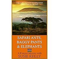 Safari Ants, Baggy Pants And Elephants: A Kenyan Odyssey Safari Ants, Baggy Pants And Elephants: A Kenyan Odyssey Kindle Paperback