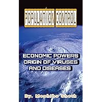 Population Control: Economic Powers Origin Of Viruses and Disease's Population Control: Economic Powers Origin Of Viruses and Disease's Kindle Paperback