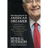 The Education of an American Dreamer: How a Son of Greek Immigrants Learned His Way from a Nebraska Diner to Washington, Wall Street, and Beyond The Education of an American Dreamer: How a Son of Greek Immigrants Learned His Way from a Nebraska Diner to Washington, Wall Street, and Beyond Hardcover Kindle Paperback