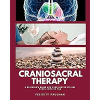 Craniosacral Therapy: A Beginner's Guide and Overview on its Use Cases, with an FAQ