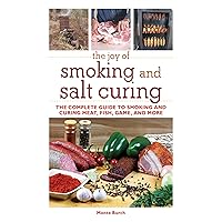 The Joy of Smoking and Salt Curing: The Complete Guide to Smoking and Curing Meat, Fish, Game, and More (Joy of Series) The Joy of Smoking and Salt Curing: The Complete Guide to Smoking and Curing Meat, Fish, Game, and More (Joy of Series) Paperback Kindle