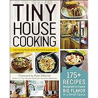 Tiny House Cooking: 175+ Recipes Designed to Create Big Flavor in a Small Space Tiny House Cooking: 175+ Recipes Designed to Create Big Flavor in a Small Space Kindle Paperback