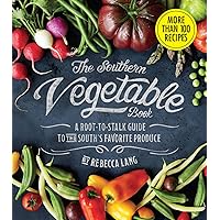 The Southern Vegetable Book: A Root-to-Stalk Guide to the South's Favorite Produce (Southern Living) The Southern Vegetable Book: A Root-to-Stalk Guide to the South's Favorite Produce (Southern Living) Hardcover