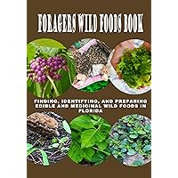FORAGERS WILD FOODS BOOK : Finding, Identifying, and Preparing Edible and Medicinal Wild Foods in Florida FORAGERS WILD FOODS BOOK : Finding, Identifying, and Preparing Edible and Medicinal Wild Foods in Florida Kindle Paperback