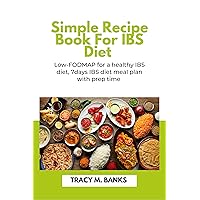 Simple recipe book for IBS diet: Low-FODMAP for a healthy IBS diet, 7 days IBS diet meal plan with prep time (Irritable bowel syndrome (IBS)) Simple recipe book for IBS diet: Low-FODMAP for a healthy IBS diet, 7 days IBS diet meal plan with prep time (Irritable bowel syndrome (IBS)) Kindle Paperback
