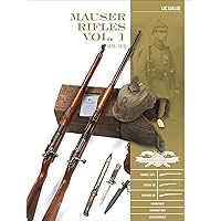 Mauser Rifles, Vol. 1: 1870–1918 (Classic Guns of the World, 9) Mauser Rifles, Vol. 1: 1870–1918 (Classic Guns of the World, 9) Hardcover