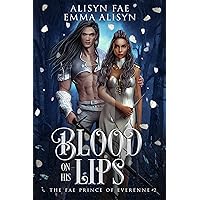 Blood On His Lips: An Enemies to Lovers Fae Fantasy Romance (The Fae Prince of Everenne Book 2) Blood On His Lips: An Enemies to Lovers Fae Fantasy Romance (The Fae Prince of Everenne Book 2) Kindle Paperback