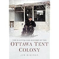 The Illustrated History of the Ottawa Tent Colony (America Through Time) The Illustrated History of the Ottawa Tent Colony (America Through Time) Paperback