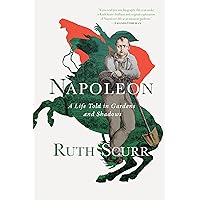 Napoleon: A Life Told in Gardens and Shadows Napoleon: A Life Told in Gardens and Shadows Kindle Hardcover Audible Audiobook Paperback Audio CD