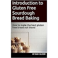 Introduction to Gluten Free Sourdough Bread Baking: How to make the best gluten free bread out there! Introduction to Gluten Free Sourdough Bread Baking: How to make the best gluten free bread out there! Kindle Paperback