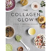 The Collagen Glow: A Guide to Ingestible Skincare The Collagen Glow: A Guide to Ingestible Skincare Hardcover Kindle