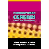 Pseudotumor Cerebri: Causes, Tests and Treatments Pseudotumor Cerebri: Causes, Tests and Treatments Kindle Paperback