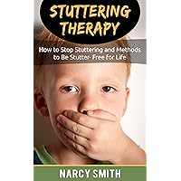 Stuttering Therapy:How to Stop Stuttering and Methods to Be Stutter- Free for Life (stuttering therapy, stuttering treatment) Stuttering Therapy:How to Stop Stuttering and Methods to Be Stutter- Free for Life (stuttering therapy, stuttering treatment) Kindle