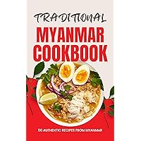 Traditional Myanmar Cookbook: 50 Authentic Recipes from Myanmar Traditional Myanmar Cookbook: 50 Authentic Recipes from Myanmar Kindle Paperback