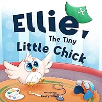 Ellie, The Tiny Little Chick: Bedtime Stories for Toddlers (Ellie The Chick Book 1)