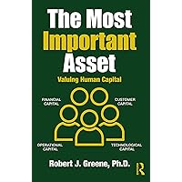 The Most Important Asset: Valuing Human Capital The Most Important Asset: Valuing Human Capital Kindle Hardcover Paperback