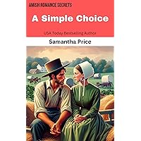 A Simple Choice: Amish Romance Novella (Amish Romance Secrets Book 1) A Simple Choice: Amish Romance Novella (Amish Romance Secrets Book 1) Kindle Paperback Mass Market Paperback