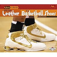 From Leather to Basketball Shoes (Start to Finish, Second Series) From Leather to Basketball Shoes (Start to Finish, Second Series) Paperback Audible Audiobook Library Binding Mass Market Paperback