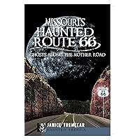 Missouri's Haunted Route 66: Ghosts along the Mother Road (Haunted America) Missouri's Haunted Route 66: Ghosts along the Mother Road (Haunted America) Paperback Kindle Hardcover