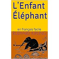 L'Enfant Éléphant: en français facile (French Edition)
