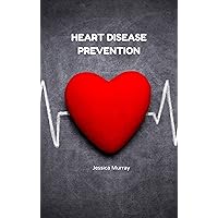 HEART DISEASE PREVENTION: A Step-by-Step Guide On How to Prevent Heart Disease HEART DISEASE PREVENTION: A Step-by-Step Guide On How to Prevent Heart Disease Kindle Paperback