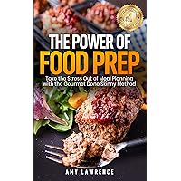 The Power of Food Prep: Take the Stress Out of Meal Planning with the Gourmet Done Skinny Method The Power of Food Prep: Take the Stress Out of Meal Planning with the Gourmet Done Skinny Method Kindle Paperback