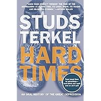 Hard Times: An Oral History of the Great Depression Hard Times: An Oral History of the Great Depression Kindle Paperback Hardcover Mass Market Paperback
