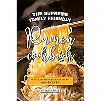 The Supreme Family Friendly Ramen Cookbook: The Simplest Recipe Book for The best Ramen Ever The Supreme Family Friendly Ramen Cookbook: The Simplest Recipe Book for The best Ramen Ever Kindle Paperback